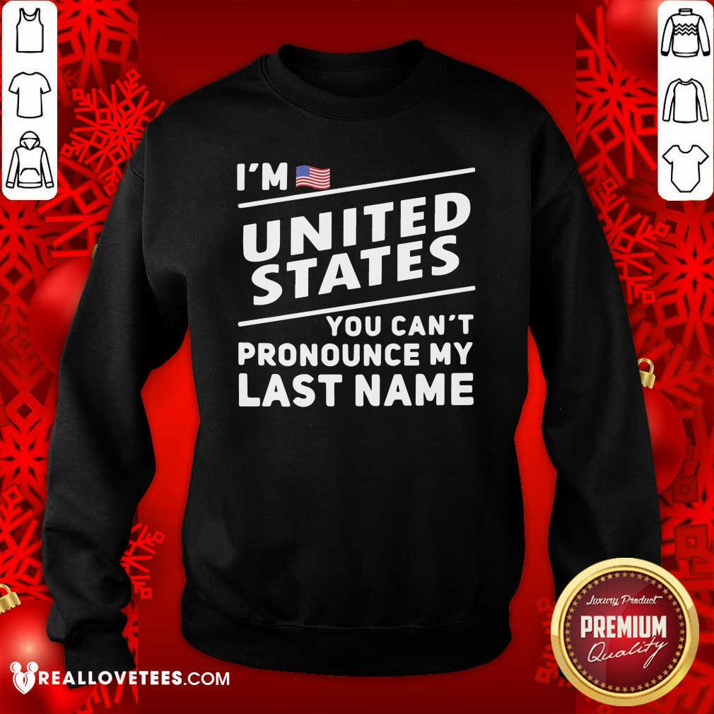 So I’m United States You Can’t Pronounce My Last Name American Flag Shirt - Image 3