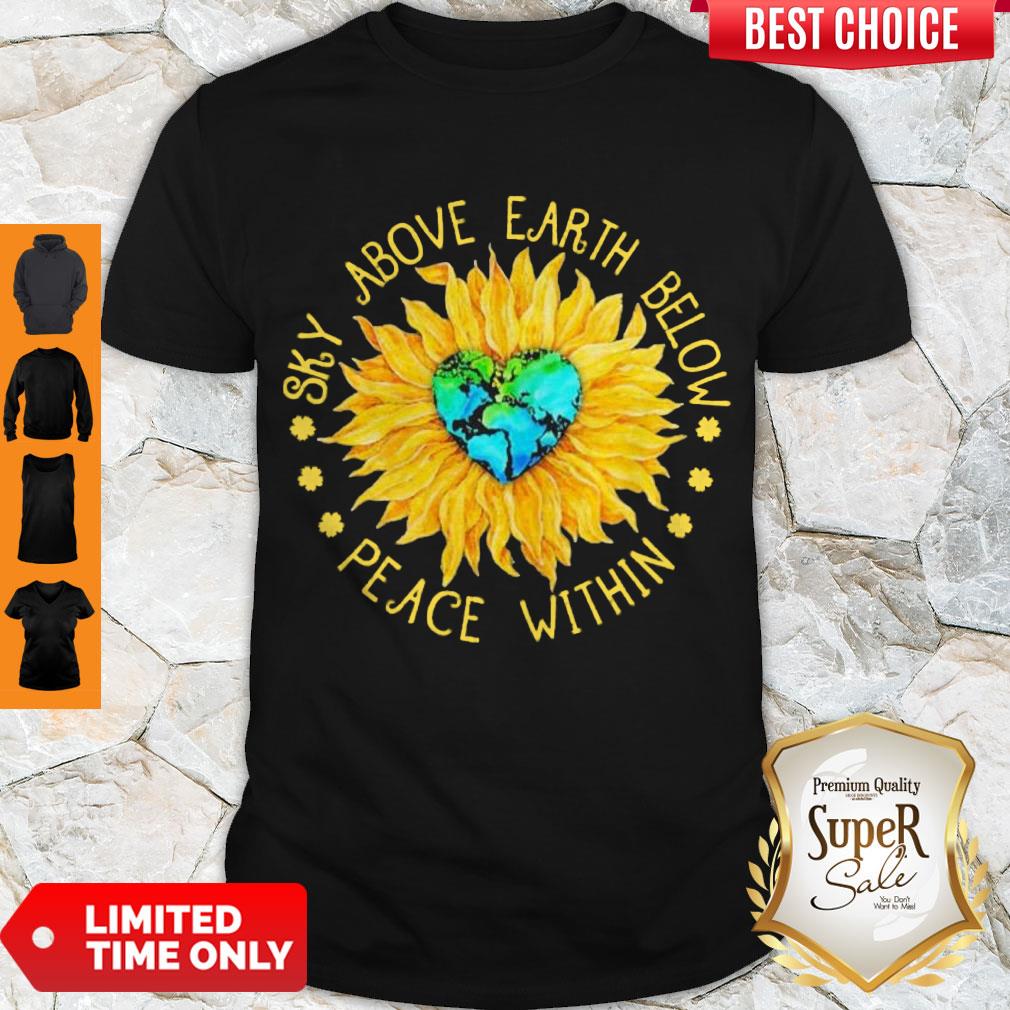 Nice Sunflower Heart Sky Above Earth Below Peace Within Shirt