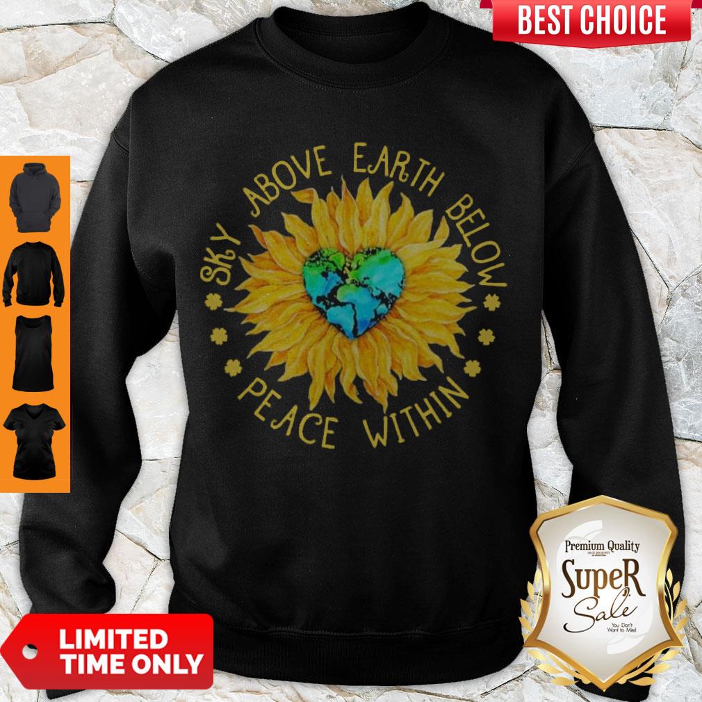 Nice Sunflower Heart Sky Above Earth Below Peace Within Shirt - Image 3