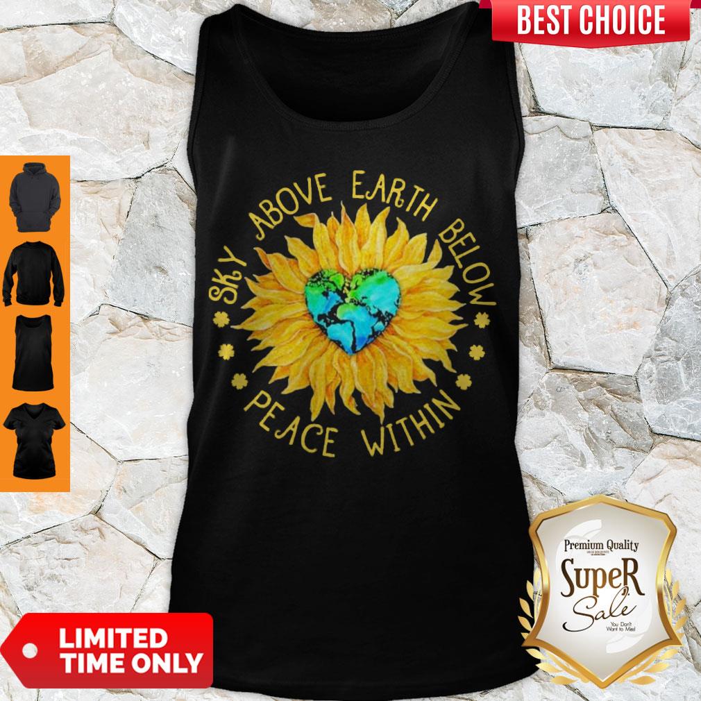 Nice Sunflower Heart Sky Above Earth Below Peace Within Shirt - Image 4
