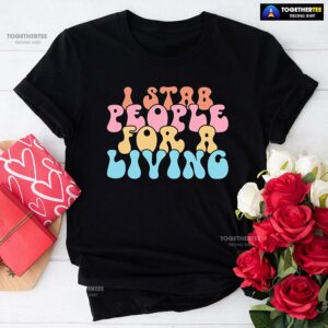 Nurse I Stab People For A Living T-Shirt
