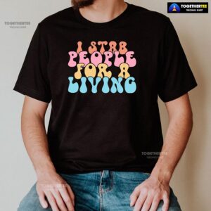 Alternative view of Nurse I Stab People For A Living T-Shirt