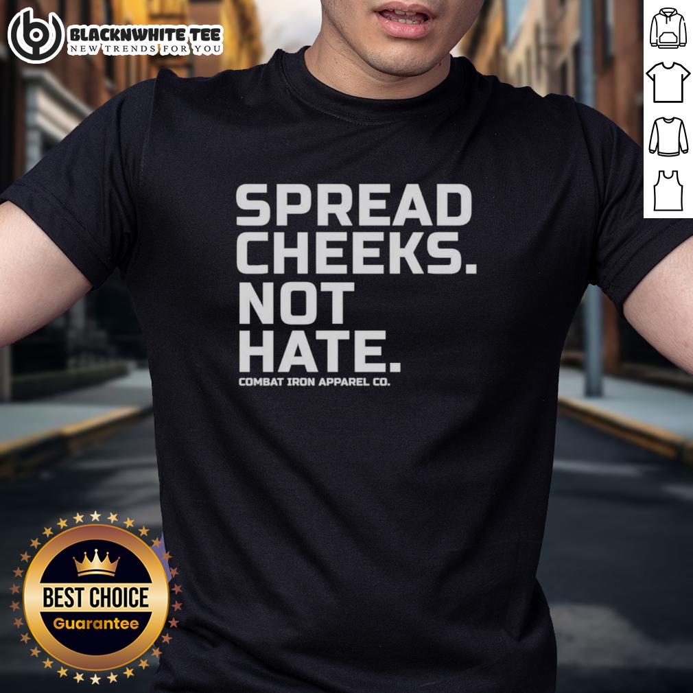 Nice Spread Cheeks Not Hate Combat Iron Apparel Co T-Shirt