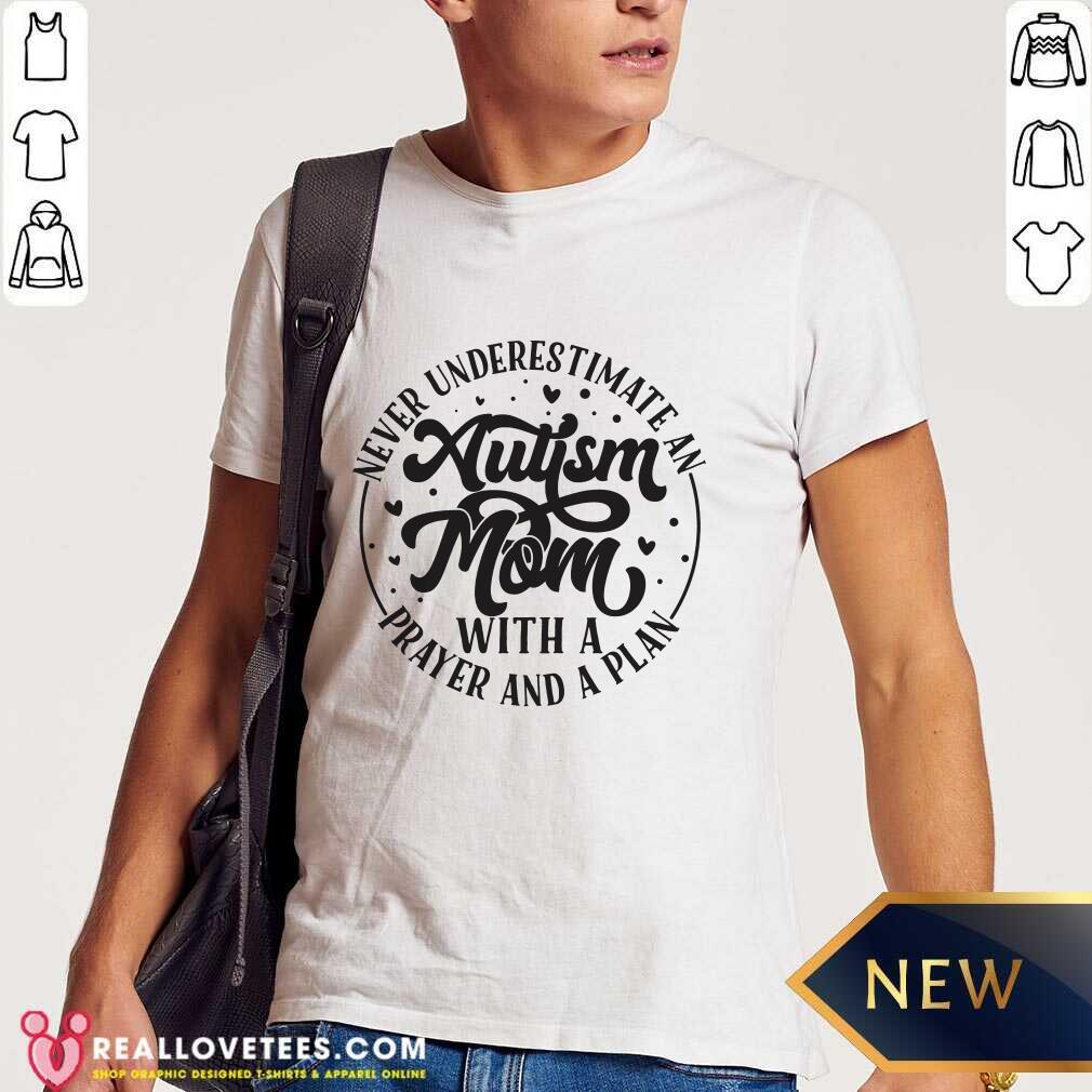 Never Underestimate An Autism Mom With A Prayer And A Plan Shirt