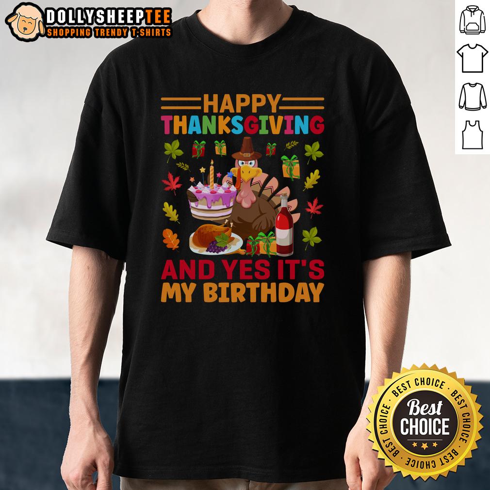 Nice Thanksgiving And Yes It's My Birthday T-Shirt