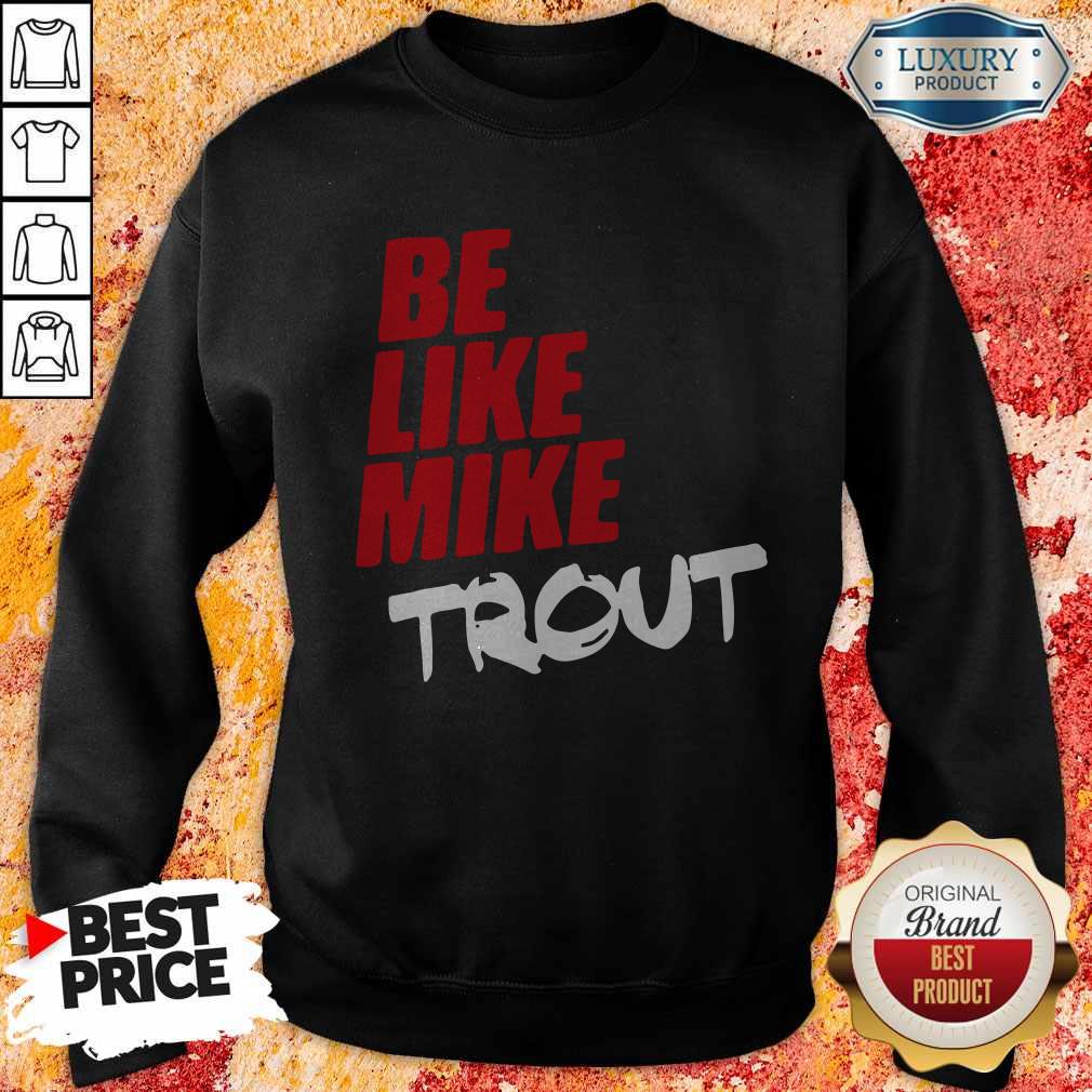 Official Be Like Mike Trout Unisex Shirt - Image 5