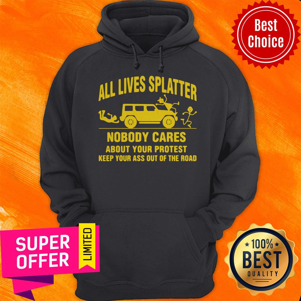 All Lives Splatter Nobody Cares About Your Protest Keep Your Ass Out Of The Road Vintage Shirt - Image 3