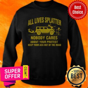 Alternative view of All Lives Splatter Nobody Cares About Your Protest Keep Your Ass Out Of The Road Vintage Shirt