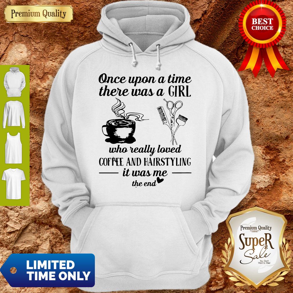 Top Once Upon A Time There Was A Girl Who Really Loved Coffee And Hairstyling It Was Me Shirt - Image 5