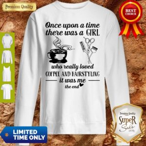 Alternative view of Top Once Upon A Time There Was A Girl Who Really Loved Coffee And Hairstyling It Was Me Shirt