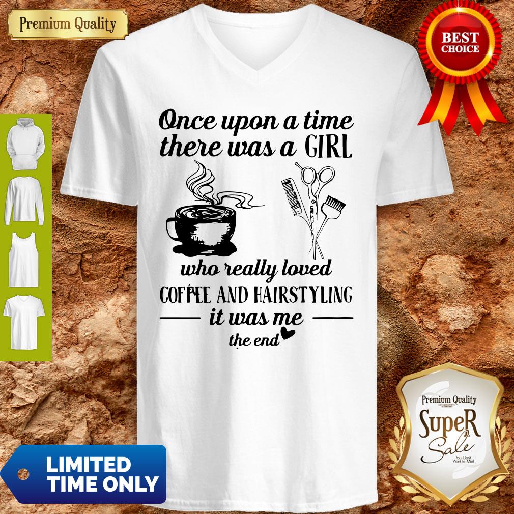 Top Once Upon A Time There Was A Girl Who Really Loved Coffee And Hairstyling It Was Me Shirt - Image 4