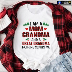 I Am A Mom Grandma And A Great Grandma Nothing Scares Me for Christmas T-Shirt