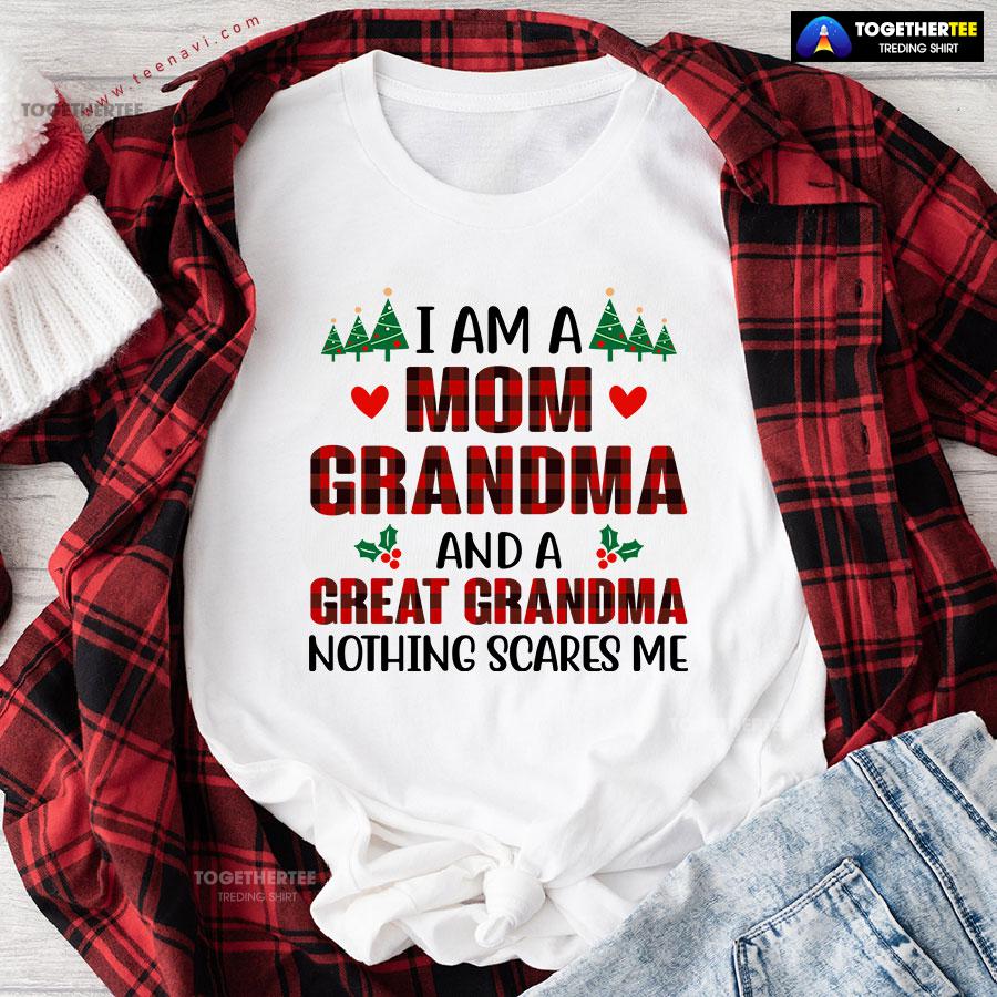 I Am A Mom Grandma And A Great Grandma Nothing Scares Me for Christmas T-Shirt