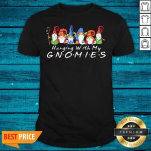Beautiful Hanging With My Gnomies Shirt