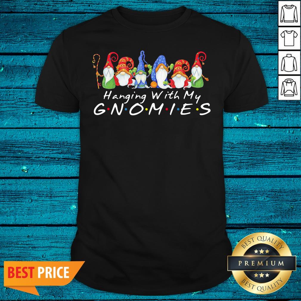 Beautiful Hanging With My Gnomies Shirt