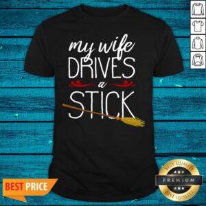 Cool My Wife Drives A Stick Witch Broomstick Halloween Shirt