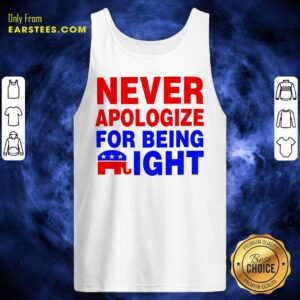 Alternative view of Top Never Apologize For Being Right Shirt