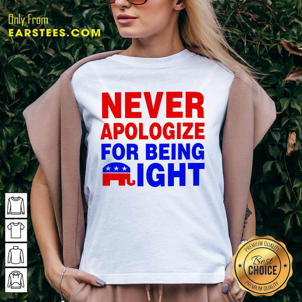 Top Never Apologize For Being Right Shirt - Image 5