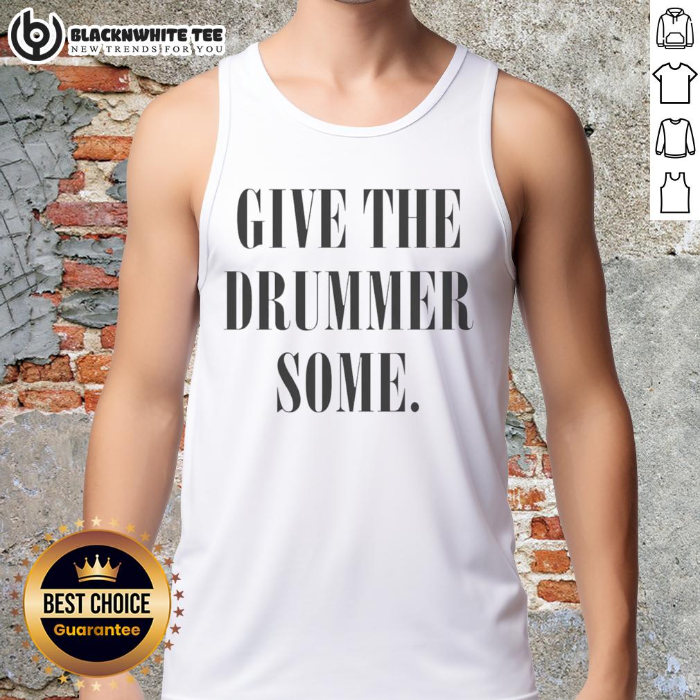 Good Give The Drummer Some T-Shirt - Image 4