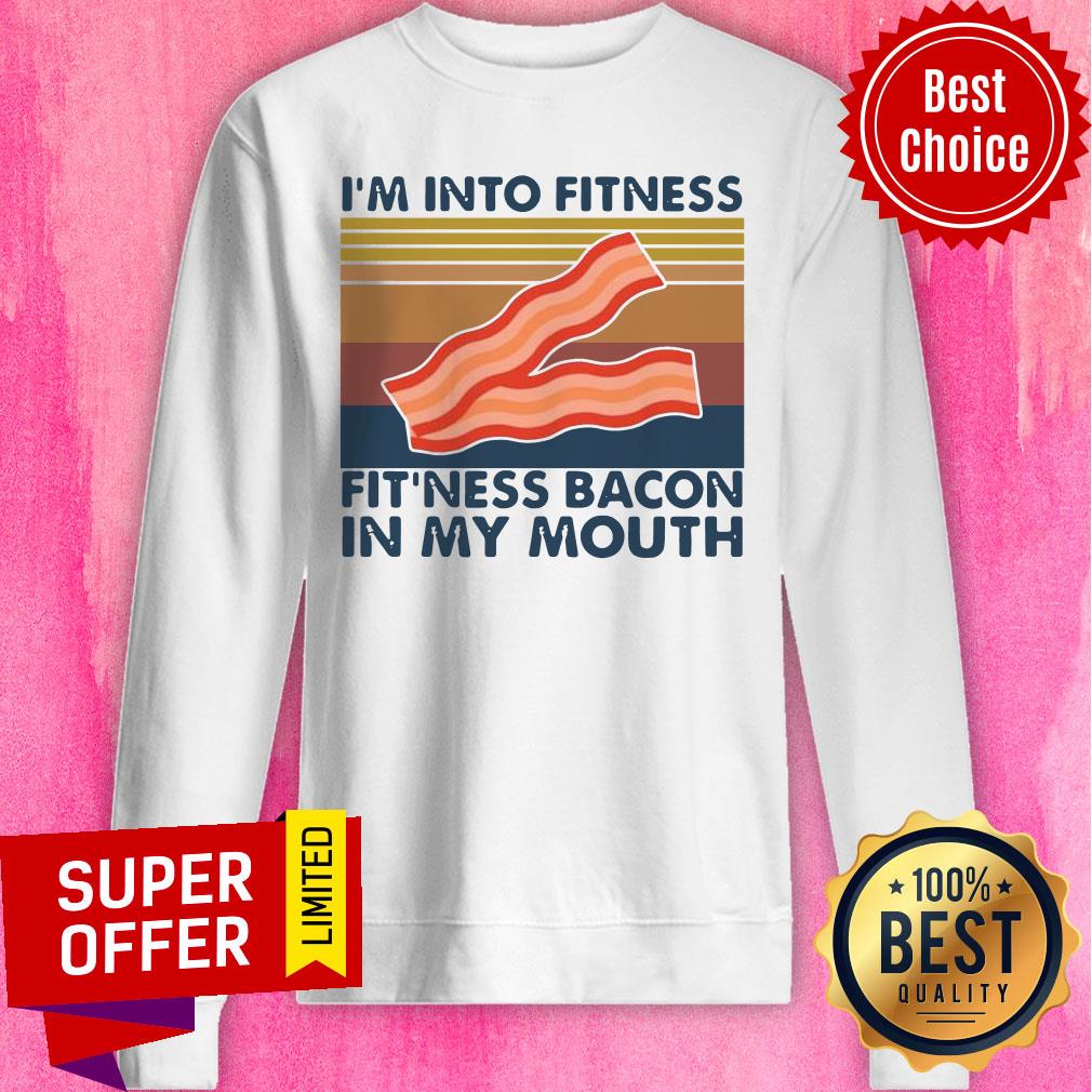 Funny I’m Into Fitness Fit’ness Bacon In My Mouth Vintage Shirt - Image 5