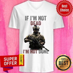 Alternative view of Nice If I’m Not Dead I’m Not Done Shirt
