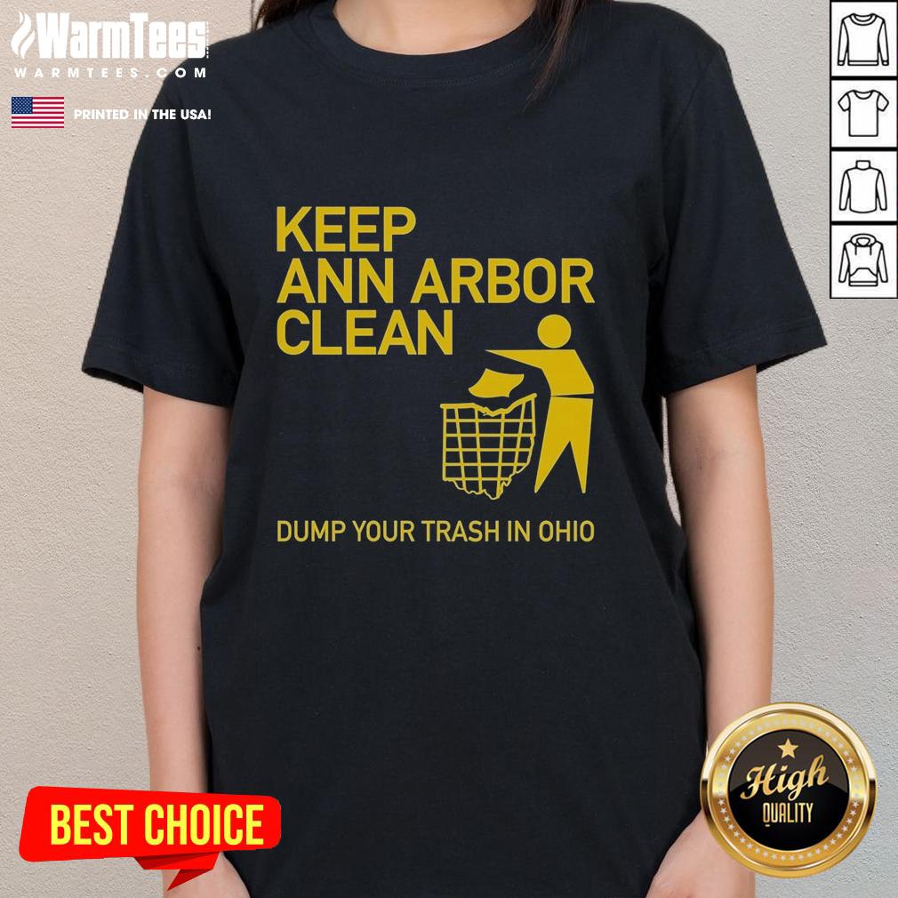 Hot Keep Ann Arbor Clean Dump You Trash In Ohio T-Shirt - Image 3