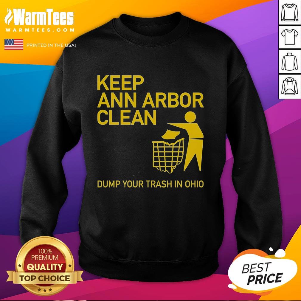 Hot Keep Ann Arbor Clean Dump You Trash In Ohio T-Shirt - Image 5