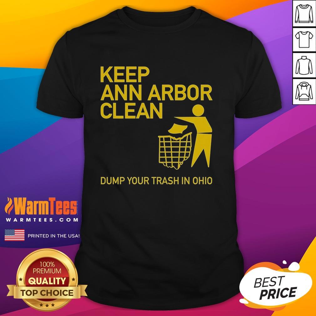 Hot Keep Ann Arbor Clean Dump You Trash In Ohio T-Shirt