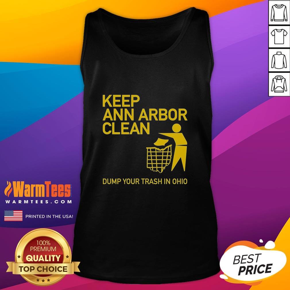Hot Keep Ann Arbor Clean Dump You Trash In Ohio T-Shirt - Image 4