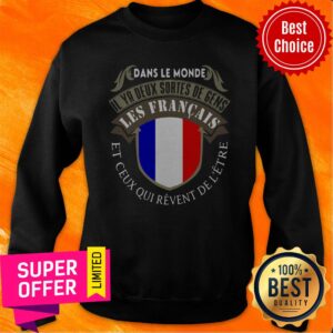 Alternative view of Dans Le Monde Il Ya Deux Sortes De Gens Les Français Et Ceus Qui Revent De L'etre Shirt