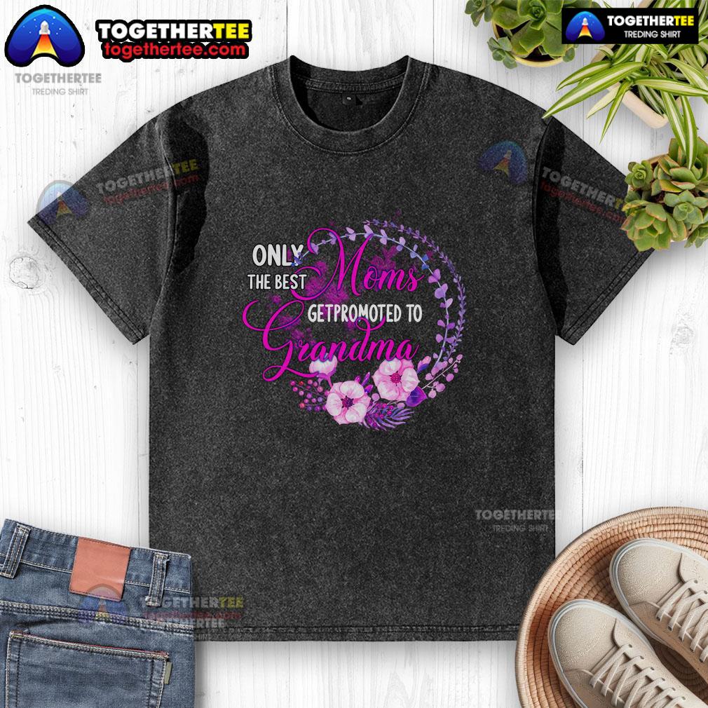 Awesome Only The Best Mom Get Promoted To Grandma T-Shirt - Image 6