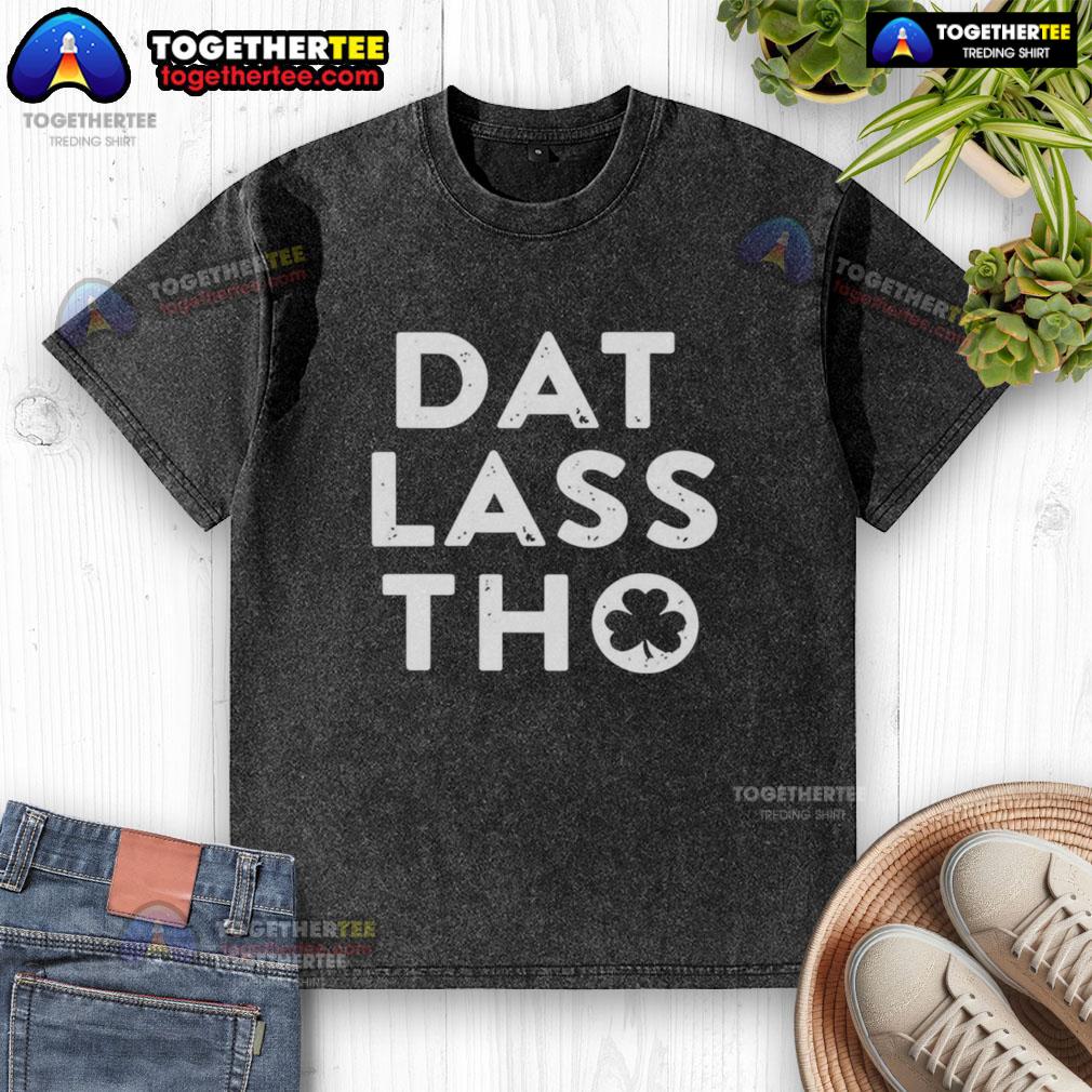 Hot Dat Lass Tho St Patrick's Day Shamrock T-Shirt - Image 6