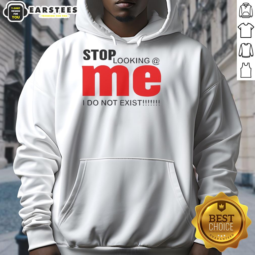 Awesome Stop Looking Me I Do Not Exist T-Shirt - Image 2