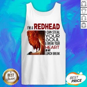 Alternative view of I'm A Redhead I Can Steal Your Soul And Break Your Heart On My Lunch Break Shirt