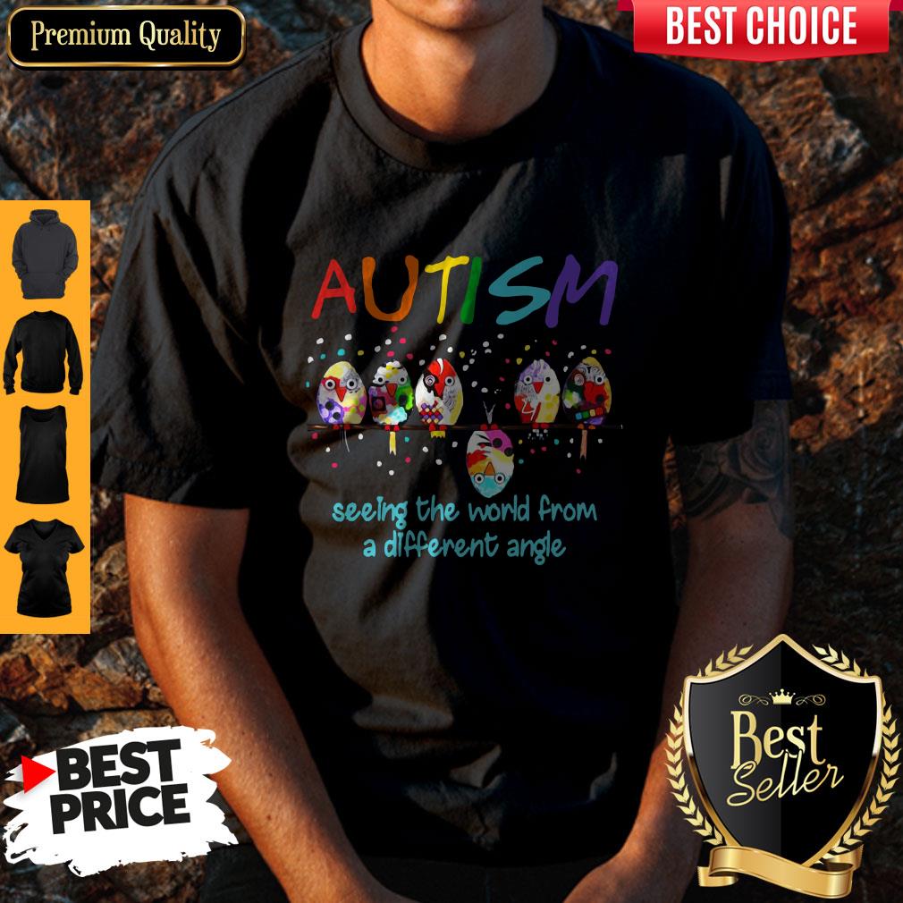 Hot Bird Autism Seeing The World From A Different Angle Shirt