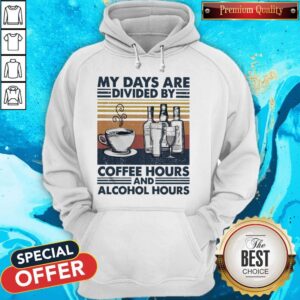 Alternative view of My Days Are Divided By Coffee Hours And Alcohol Hours Shirt