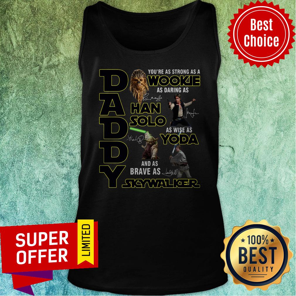 Nice Daddy You’re As Strong As A Wookie As Daring As Han Solo Shirt - Image 5