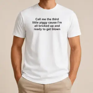 Nice Pretty Call Me The Third Little Piggy Cause Im All Bricked Up And Ready To Get Blown Shirt