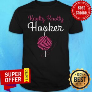 Awesome Knotty Knotty Hooker Shirt