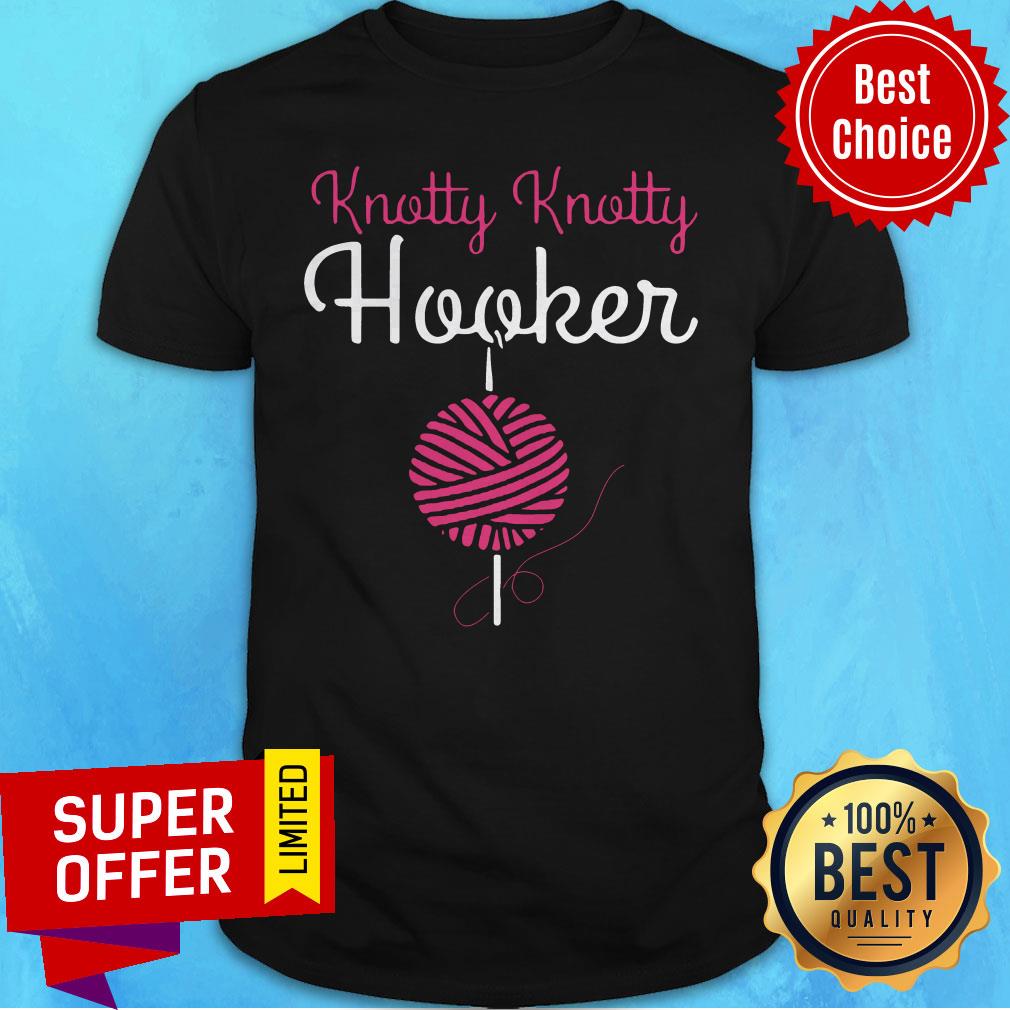 Awesome Knotty Knotty Hooker Shirt