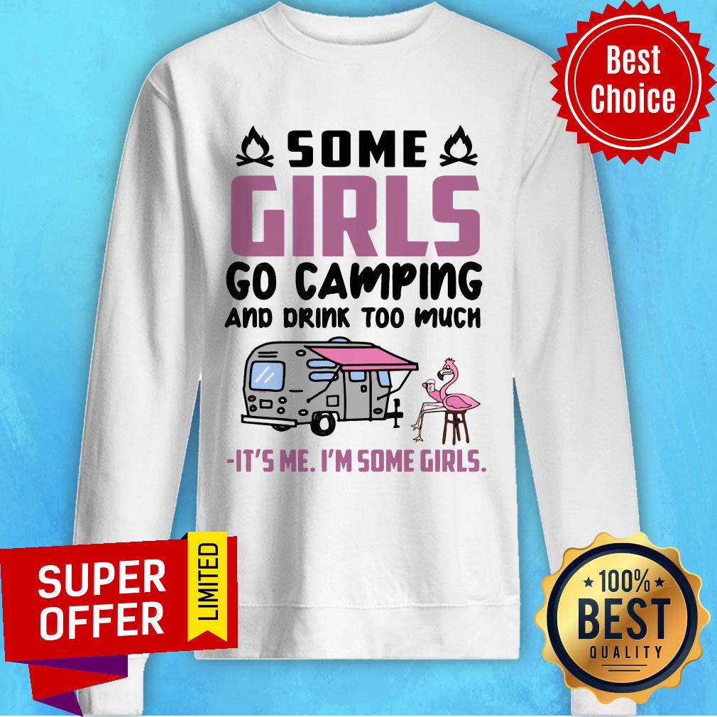 Flamingo Some Girls Go Camping And Drink Too Much It's Me I'm Some Girls Shirt - Image 2