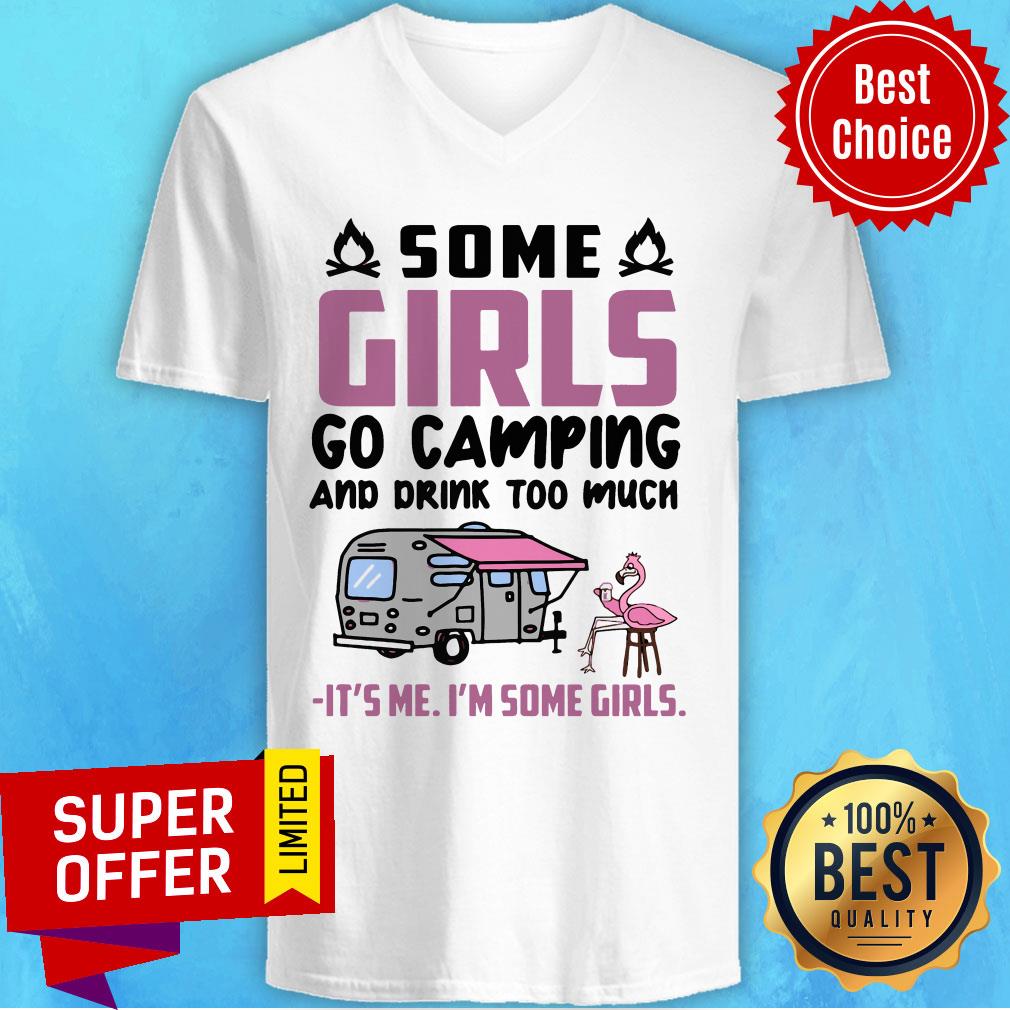 Flamingo Some Girls Go Camping And Drink Too Much It's Me I'm Some Girls Shirt - Image 4