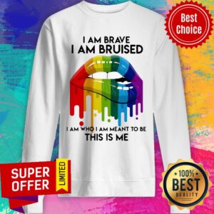 Alternative view of Nice LGBT Lip I Am Brave I Am Bruised I Am Who I Am Meant To Be This Is Me Shirt