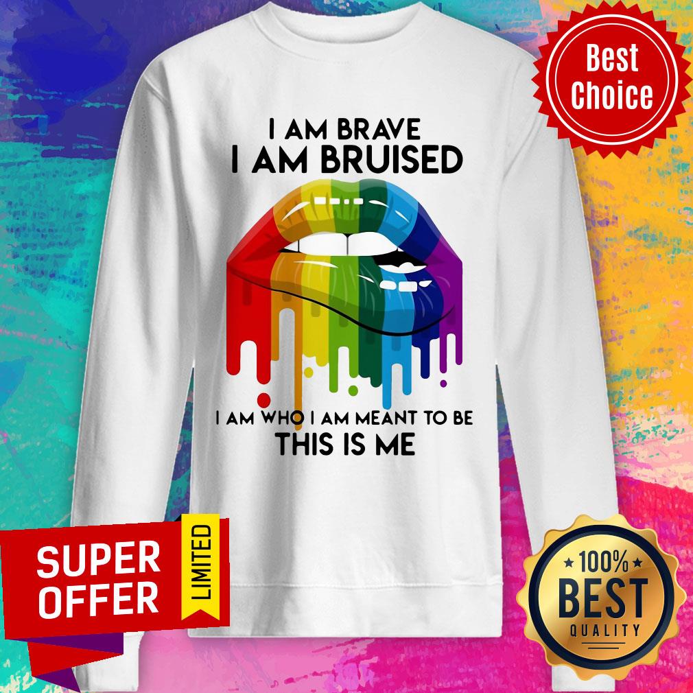Nice LGBT Lip I Am Brave I Am Bruised I Am Who I Am Meant To Be This Is Me Shirt - Image 2