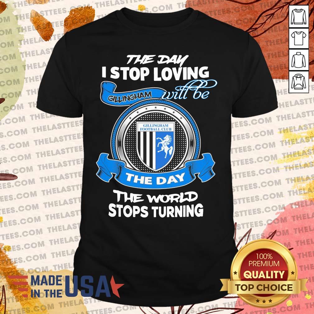 Vip The Day I Stop Loving Will Be The Day The World Stops Turning Shirt