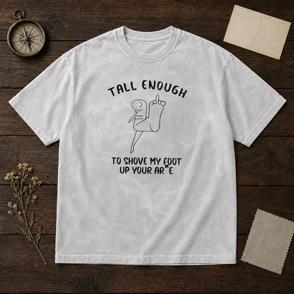 Pretty Tall Enough To Shove My Foot Up Your Arse Shirt - Image 8