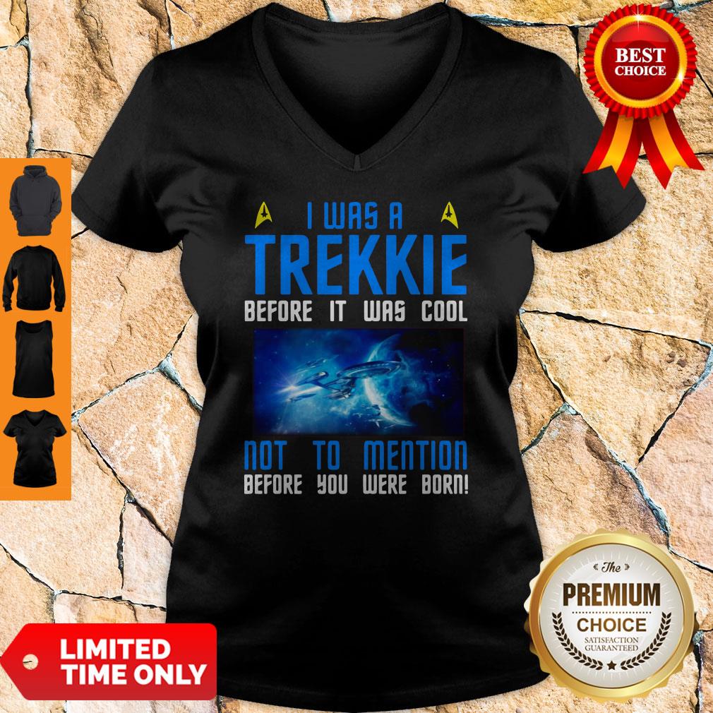 Nice I Was A Trekkie Before It Was Cool Not To Mention Before You Were Born Shirt - Image 4