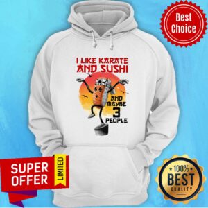 Alternative view of I Like Karate And Sushi And Maybe 3 People Shirt