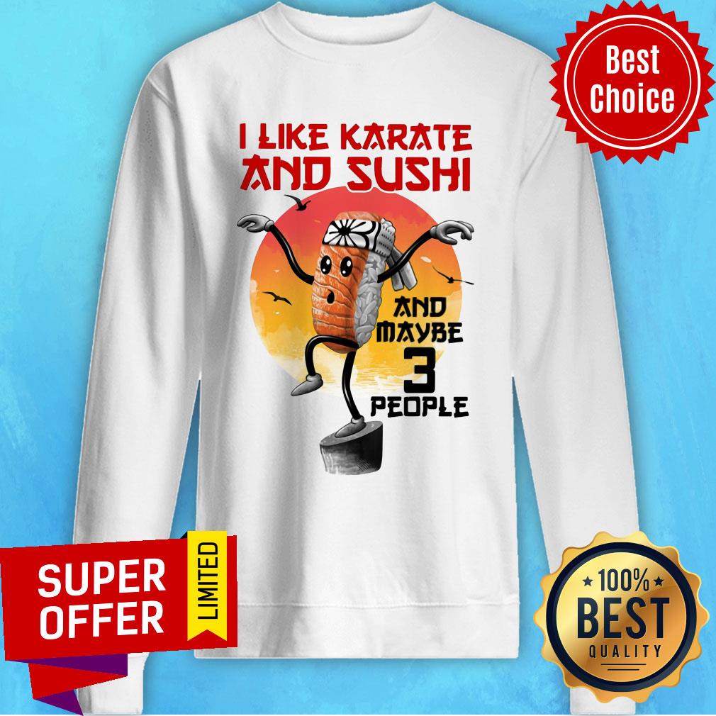 I Like Karate And Sushi And Maybe 3 People Shirt - Image 5