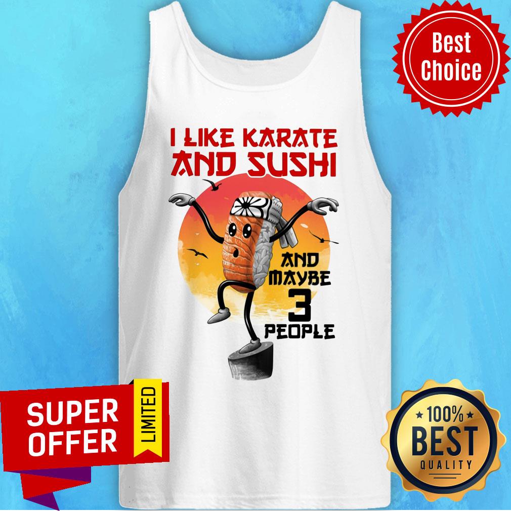 I Like Karate And Sushi And Maybe 3 People Shirt - Image 4